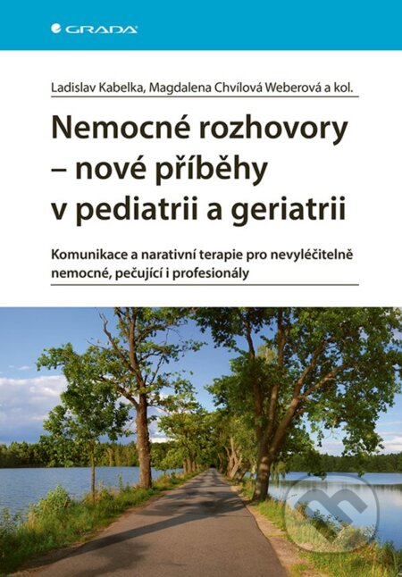 Kniha: Nemocné rozhovory - nové příběhy v pediatrii a geriatrii (Ladislav Kabelka a Weberová Magdalena Chvílová). Grada, 2025 Kniha: Nemocné rozhovory - nové příběhy v pediatrii a geriatrii (Ladislav Kabelka a Weberová Magdalena Chvílová). Grada, 2025