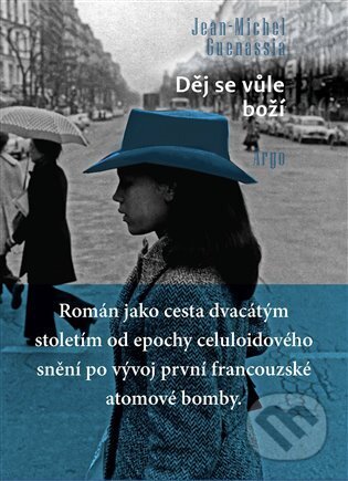 Kniha: Děj se vůle boží (Jean-Michel Guenassia). Argo, 2025 Kniha: Děj se vůle boží (Jean-Michel Guenassia). Argo, 2025