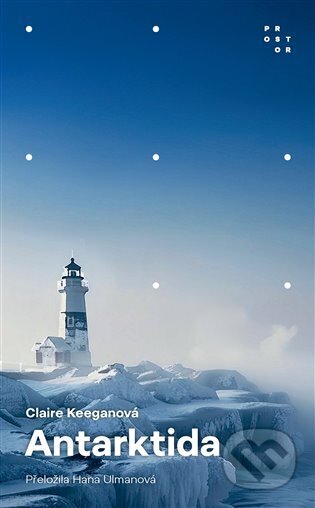 Kniha: Antarktida (Claire Keegan). Prostor, 2025 Kniha: Antarktida (Claire Keegan). Prostor, 2025