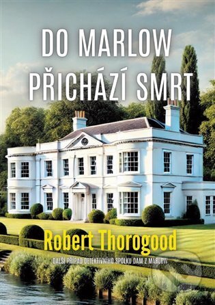 Kniha: Do Marlow přichází smrt (Robert Thorogood). DobráDetektivka, 2025 Kniha: Do Marlow přichází smrt (Robert Thorogood). DobráDetektivka, 2025