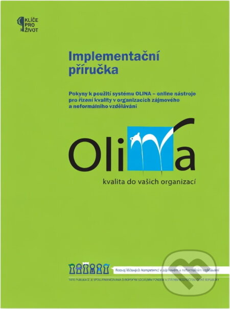 Kniha: Implementační příručka : pokyny k použití systému OLINA - online nástroje pro řízení kvality v organizacích zájmového a neformálního vzdělávání (). , 2012 Kniha: Implementační příručka : pokyny k použití systému OLINA - online nástroje pro řízení kvality v organizacích zájmového a neformálního vzdělávání (). , 2012