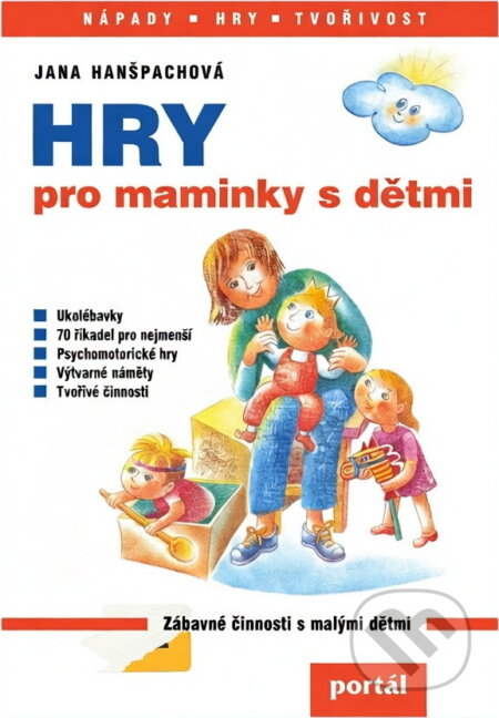 Kniha: Hry pro maminky s dětmi (Jana Hanšpachová). Portál, 2004 Kniha: Hry pro maminky s dětmi (Jana Hanšpachová). Portál, 2004