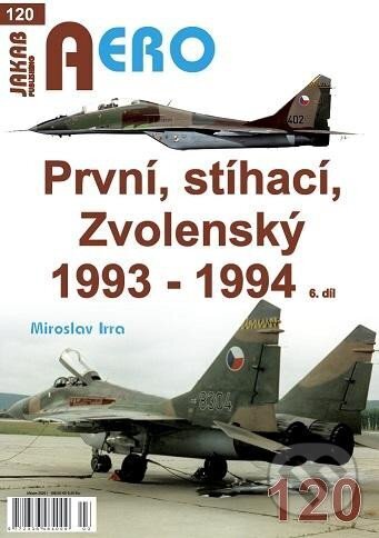 Kniha: AERO 120 První, stíhací, Zvolenský 1993-1994, 6.díl (Miroslav Irra). Jakab, 2025 Kniha: AERO 120 První, stíhací, Zvolenský 1993-1994, 6.díl (Miroslav Irra). Jakab, 2025