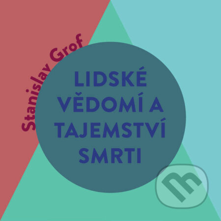 Audiokniha: Lidské vědomí a tajemství smrti (Stanislav Grof). Tympanum, 2025 Audiokniha: Lidské vědomí a tajemství smrti (Stanislav Grof). Tympanum, 2025