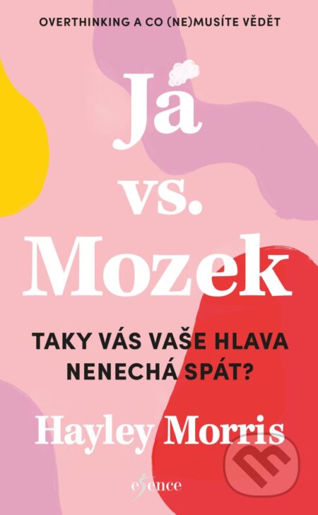 Kniha: Já vs. Mozek (Hayley Morris). Esence, 2025 Kniha: Já vs. Mozek (Hayley Morris). Esence, 2025