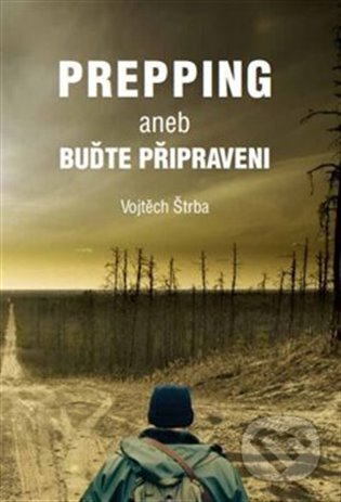 Kniha: Prepping aneb Buďte připraveni (Vojtěch Štrba). Vojtěch Štrba, 2025 Kniha: Prepping aneb Buďte připraveni (Vojtěch Štrba). Vojtěch Štrba, 2025