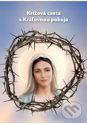 Kniha: Krížová cesta s Kráľovnou pokoja (Mária Vicenová). Oáza Michala Archanjela, 2025 Kniha: Krížová cesta s Kráľovnou pokoja (Mária Vicenová). Oáza Michala Archanjela, 2025