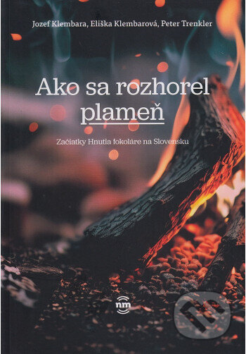 Kniha: Ako sa rozhorel plameň (Peter Trenkler). Nové mesto, 2024 Kniha: Ako sa rozhorel plameň (Peter Trenkler). Nové mesto, 2024