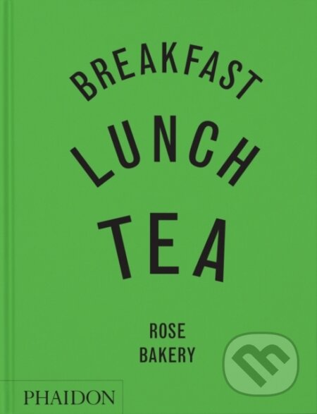 Kniha: Breakfast, Lunch, Tea (Rose Carrarini). Phaidon, 2025 Kniha: Breakfast, Lunch, Tea (Rose Carrarini). Phaidon, 2025