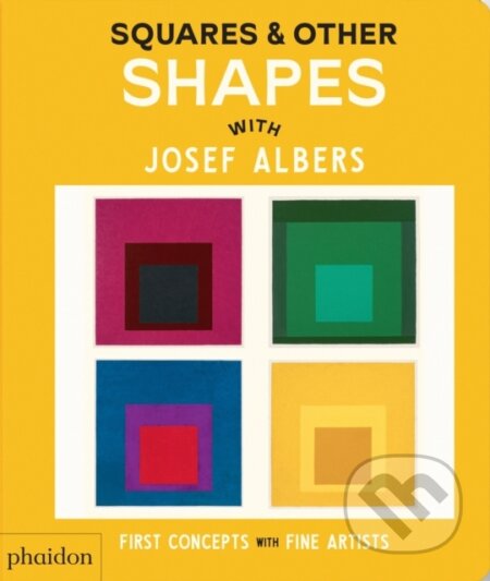 Kniha: Squares & Other Shapes : with Josef Albers (Phaidon Editors). Phaidon, 2025 Kniha: Squares & Other Shapes : with Josef Albers (Phaidon Editors). Phaidon, 2025