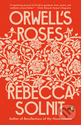 Kniha: Orwell's Roses (Rebecca Solnit). Penguin Books, 2022 Kniha: Orwell's Roses (Rebecca Solnit). Penguin Books, 2022