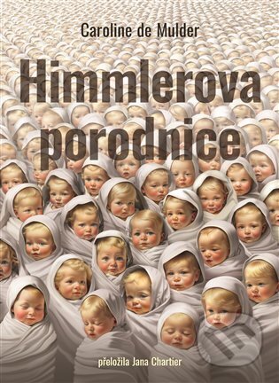 Kniha: Himmlerova porodnice (Caroline De Mulder). Argo, 2025 Kniha: Himmlerova porodnice (Caroline De Mulder). Argo, 2025