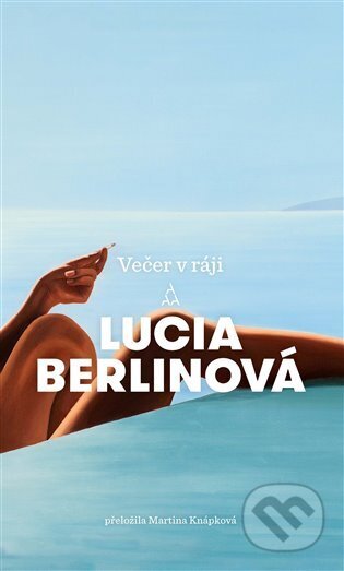 Kniha: Večer v ráji (Lucia Berlin). Argo, 2025 Kniha: Večer v ráji (Lucia Berlin). Argo, 2025