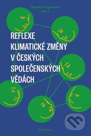 Kniha: Reflexe klimatické změny v českých společenských vědách (Monika Feigerlová). Academia, 2025 Kniha: Reflexe klimatické změny v českých společenských vědách (Monika Feigerlová). Academia, 2025