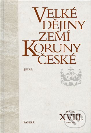 Kniha: Velké dějiny zemí Koruny české XVIII. (Jiří Suk). Paseka, 2025 Kniha: Velké dějiny zemí Koruny české XVIII. (Jiří Suk). Paseka, 2025
