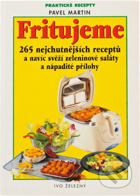 Kniha: Fritujeme maso, zeleninu i moučníky : 265 nejchutnějších receptů pro fritovací hrnec a navíc svěží zeleninové saláty a nápadité přílohy (Pavel Martin). , 2000 Kniha: Fritujeme maso, zeleninu i moučníky : 265 nejchutnějších receptů pro fritovací hrnec a navíc svěží zeleninové saláty a nápadité přílohy (Pavel Martin). , 2000