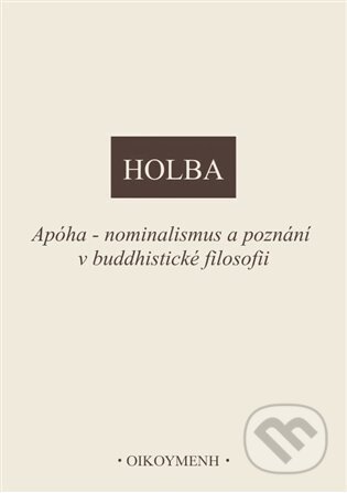 Kniha: Apóha - nominalismus a poznání v buddhistické filosofii (Jiří Holba). Filosofický ústav AV ČR, 2025 Kniha: Apóha - nominalismus a poznání v buddhistické filosofii (Jiří Holba). Filosofický ústav AV ČR, 2025