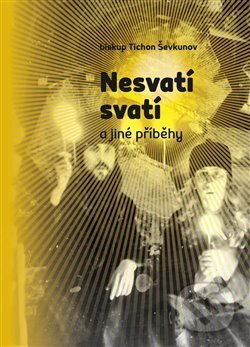 Kniha: Nesvatí svatí (Tichon Ševkunov). Pavel Mervart, 2017 Kniha: Nesvatí svatí (Tichon Ševkunov). Pavel Mervart, 2017