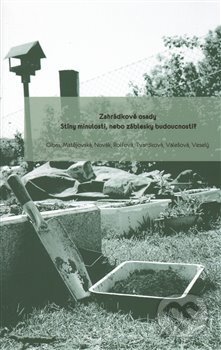 Kniha: Zahrádkové osady: Stíny minulosti, nebo záblesky budoucnosti? (Petr Gibas). Univerzita Karlova v Praze, 2014 Kniha: Zahrádkové osady: Stíny minulosti, nebo záblesky budoucnosti? (Petr Gibas). Univerzita Karlova v Praze, 2014
