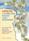 Kniha: Vítejte v divném světě politiků a ráji podvodníků (Anina Jiřičková). Nakladatelství VEGA-L, 2010 Kniha: Vítejte v divném světě politiků a ráji podvodníků (Anina Jiřičková). Nakladatelství VEGA-L, 2010