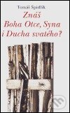Kniha: Znáš Boha Otce, Syna i Ducha svatého? (Tomáš Špidlík). Refugium Velehrad-Roma, 2005 Kniha: Znáš Boha Otce, Syna i Ducha svatého? (Tomáš Špidlík). Refugium Velehrad-Roma, 2005