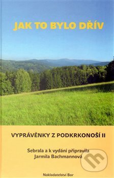 Kniha: Jak to bylo dřív (Jarmila Bachmannová). Bor, 2013 Kniha: Jak to bylo dřív (Jarmila Bachmannová). Bor, 2013
