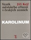 Kniha: Vznik městského zřízení v českých zemích (Jiří Kejř). Karolinum, 1999 Kniha: Vznik městského zřízení v českých zemích (Jiří Kejř). Karolinum, 1999
