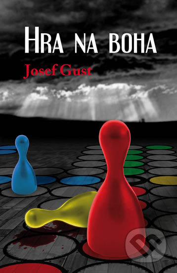 Kniha: Hra na boha (Josef Gust). Klika, 2017 Kniha: Hra na boha (Josef Gust). Klika, 2017