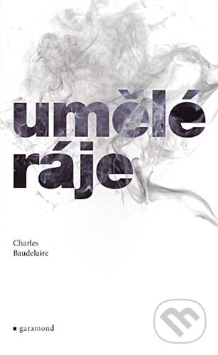 Kniha: Umělé ráje (Charles Baudelaire). Garamond, 2001 Kniha: Umělé ráje (Charles Baudelaire). Garamond, 2001