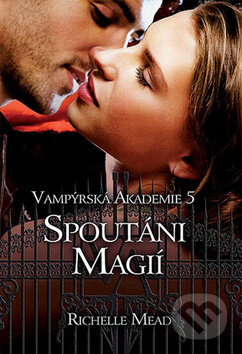 Kniha: Vampýrská akademie 5 - Spoutáni magií (Mead Richelle a Richelle Mead). Domino, 2014 Kniha: Vampýrská akademie 5 - Spoutáni magií (Mead Richelle a Richelle Mead). Domino, 2014