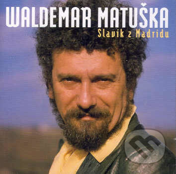 Hudobné CD: WALDEMAR MATUŠKA: SLAVIK Z MADRIDU (Supraphon). Supraphon, 2007 Hudobné CD: WALDEMAR MATUŠKA: SLAVIK Z MADRIDU (Supraphon). Supraphon, 2007