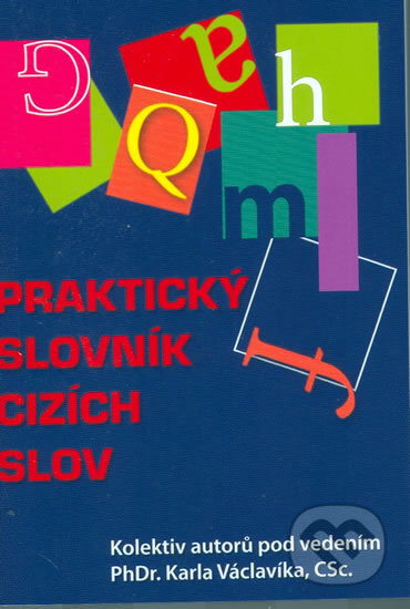 Kniha: Praktický slovník cizích slov (XYZ). XYZ, 2009 Kniha: Praktický slovník cizích slov (XYZ). XYZ, 2009