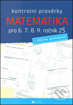 Kniha: Kontrolní prověrky Matematika pro 6., 7., 8., 9. ročník ZŠ (BLUG). BLUG, 2016 Kniha: Kontrolní prověrky Matematika pro 6., 7., 8., 9. ročník ZŠ (BLUG). BLUG, 2016