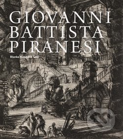 Giovanni Battista Piranesi - Blanka Kubíková, Národní galerie v Praze, 2015