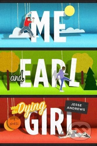 Kniha: Me and Earl and the Dying Girl (Jesse Andrews). Allen and Unwin, 2015 Kniha: Me and Earl and the Dying Girl (Jesse Andrews). Allen and Unwin, 2015