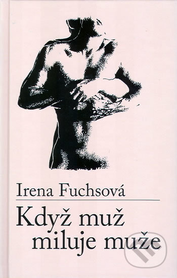 Kniha: Když muž miluje muže (Fuchsová Irena a Irena Fuchsová). , 2009 Kniha: Když muž miluje muže (Fuchsová Irena a Irena Fuchsová). , 2009