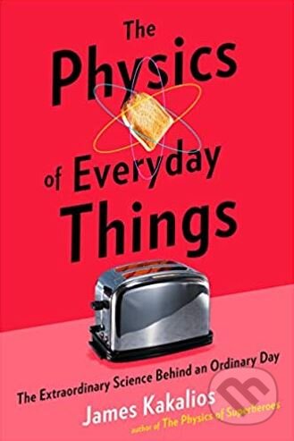 The Physics of Everyday Things - James Kakalios, Robinson, 2017