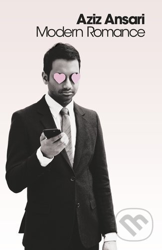 Kniha: Modern Romance (Aziz Ansari). Penguin Books, 2015 Kniha: Modern Romance (Aziz Ansari). Penguin Books, 2015