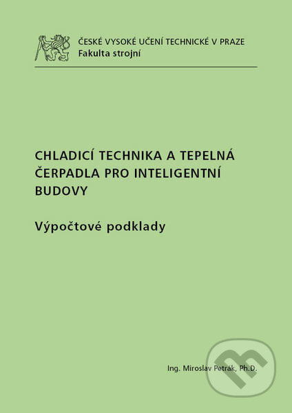 Kniha: Chladicí technika a tepelná čerpadla pro inteligentní budovy (Miroslav Petrák). CVUT Praha, 2012 Kniha: Chladicí technika a tepelná čerpadla pro inteligentní budovy (Miroslav Petrák). CVUT Praha, 2012