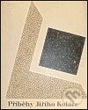 Kniha: Příběhy Jiřího Koláře (Jiří Kolář). Gallery, 1999 Kniha: Příběhy Jiřího Koláře (Jiří Kolář). Gallery, 1999