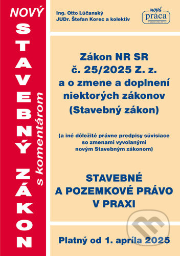 Kniha: Nový Stavebný zákon s komentárom platný od 01.04.2025 (Otto Lúčanský a Štefan Korec). Nová Práca, 2025 Kniha: Nový Stavebný zákon s komentárom platný od 01.04.2025 (Otto Lúčanský a Štefan Korec). Nová Práca, 2025