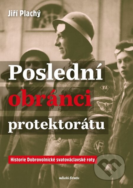 Kniha: Poslední obránci protektorátu (Jiří Plachý). Mladá fronta, 2025 Kniha: Poslední obránci protektorátu (Jiří Plachý). Mladá fronta, 2025