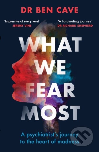 Kniha: What We Fear Most (Dr Ben Cave). Seven Dials, 2023 Kniha: What We Fear Most (Dr Ben Cave). Seven Dials, 2023