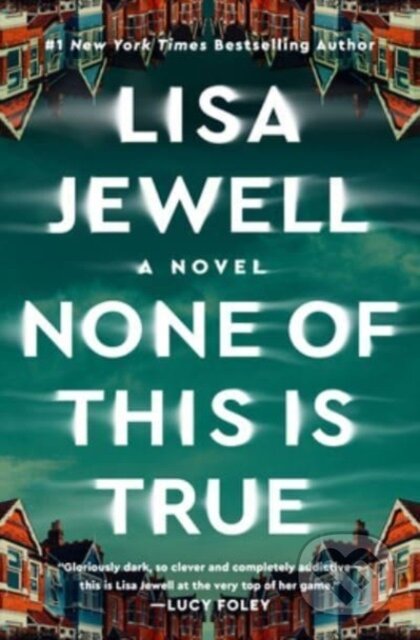 Kniha: None of This Is True (Lisa Jewell). Atria Books, 2023 Kniha: None of This Is True (Lisa Jewell). Atria Books, 2023