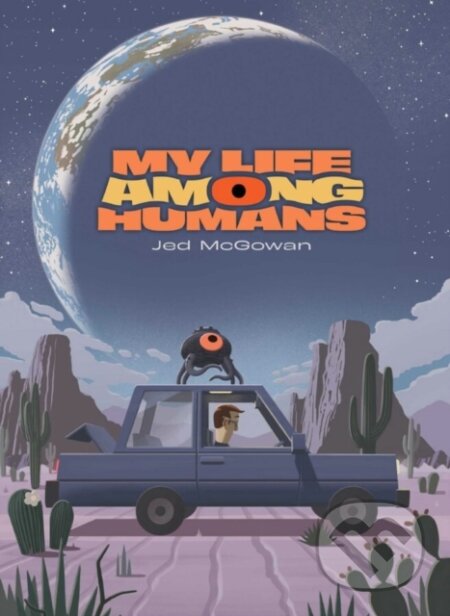Kniha: My Life Among Humans (Jed M Mcgowan). Oni Press, 2023 Kniha: My Life Among Humans (Jed M Mcgowan). Oni Press, 2023