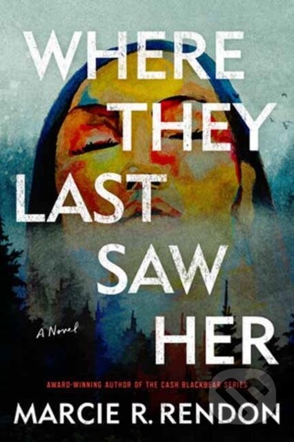 Kniha: Where They Last Saw Her (Marcie R. Rendon). Random House, 2024 Kniha: Where They Last Saw Her (Marcie R. Rendon). Random House, 2024