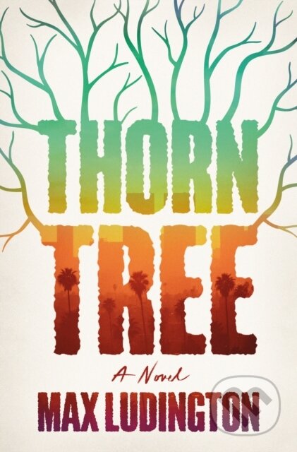Kniha: Thorn Tree (Max Ludington). St. Martin´s Press, 2024 Kniha: Thorn Tree (Max Ludington). St. Martin´s Press, 2024