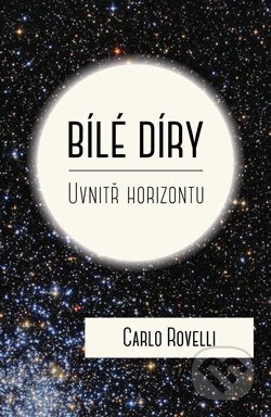Kniha: Bílé díry (Carlo Rovelli). Dokořán, 2025 Kniha: Bílé díry (Carlo Rovelli). Dokořán, 2025
