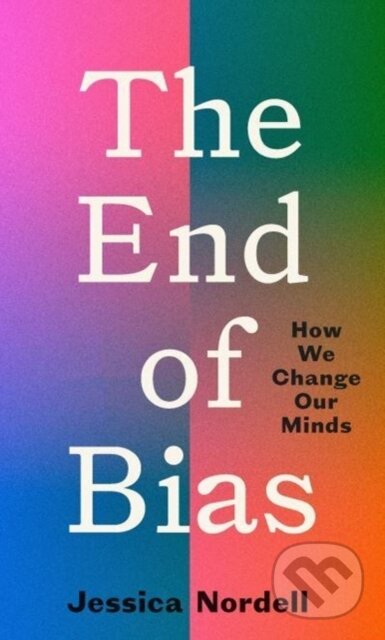 Kniha: The End Of Bias (Jessica Nordell). Granta Books, 2021 Kniha: The End Of Bias (Jessica Nordell). Granta Books, 2021