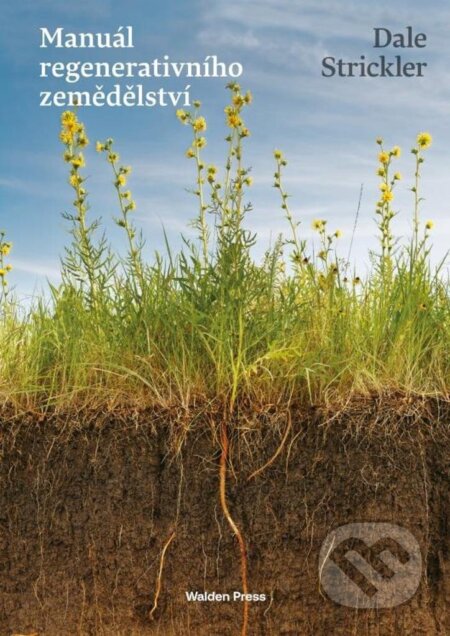 Kniha: Manuál regenerativního zemědělství (Dale Strickler). Walden Press, 2025 Kniha: Manuál regenerativního zemědělství (Dale Strickler). Walden Press, 2025